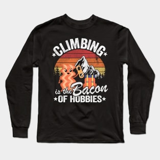 Climbing Is The Bacon Of Hobbies Funny Climbing Long Sleeve T-Shirt